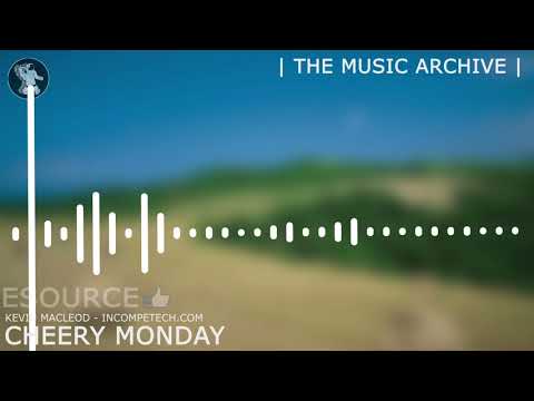 Kevin Macleod ~  Cheery Monday [ The Music Archive ]
