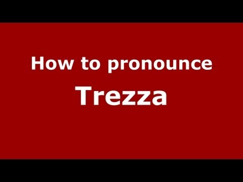 How to Pronounce Trezza - PronounceNames.com