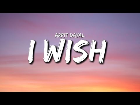 Arpit Dayal - I Wish (lyrics) | Dir. By Saurabh