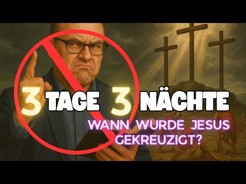 3 Tage 3 Nächte - Wann wurde Jesus gekreuzigt?