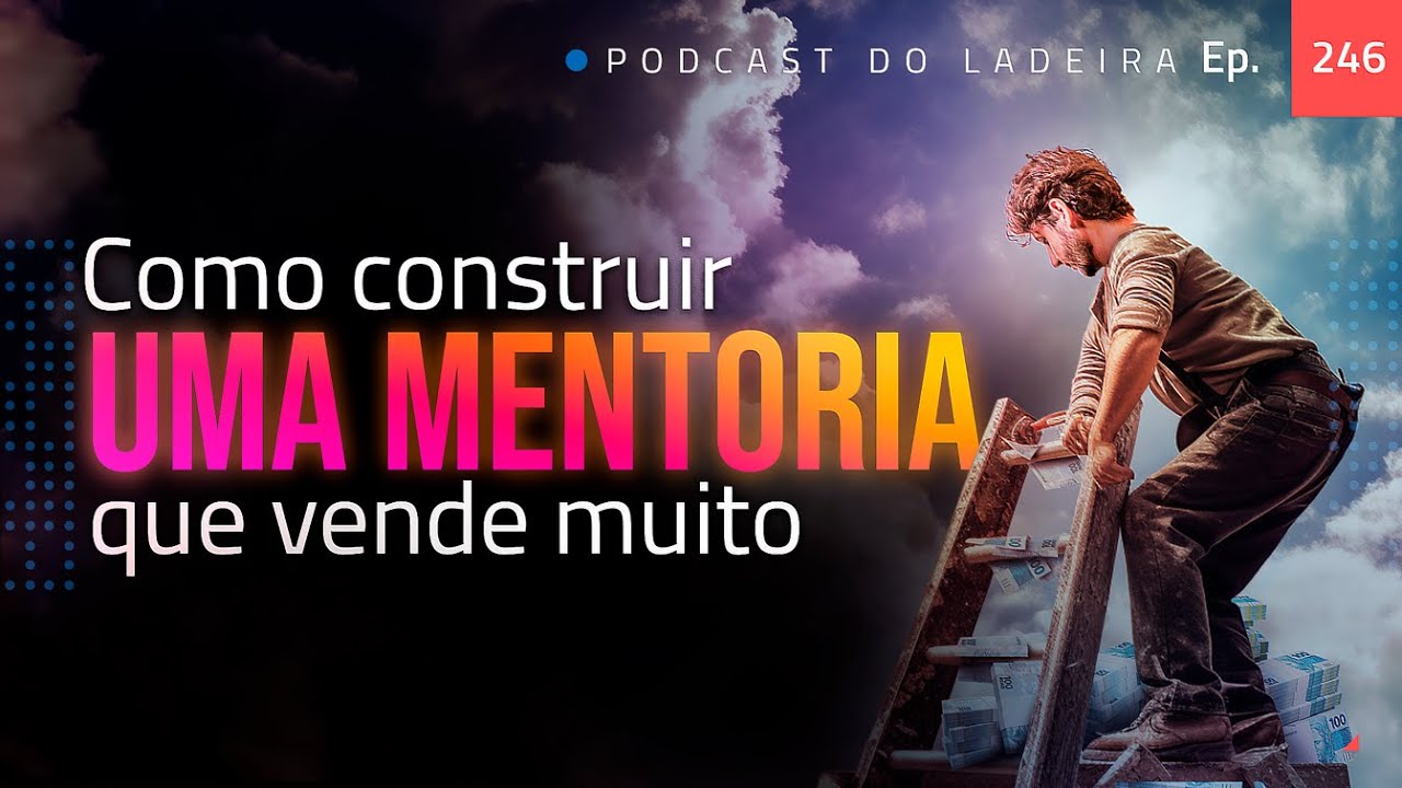 Ep. 246 - Como criar uma mentoria que vende