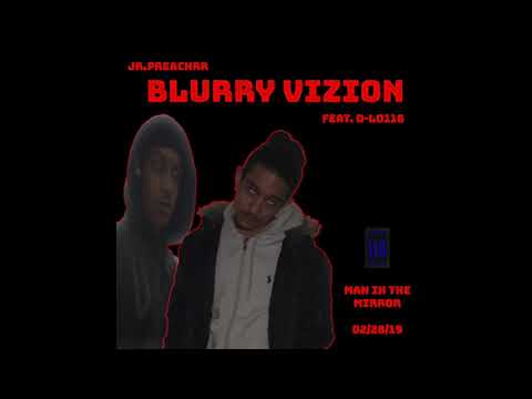 jr.Preachrr - Blurry Vizion (feat. D-Lo116)