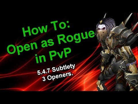 How to Open in PvP - [5.4.8 Subtlety Rogue PvP] (3 Openers for Different Situations) [Sativ]