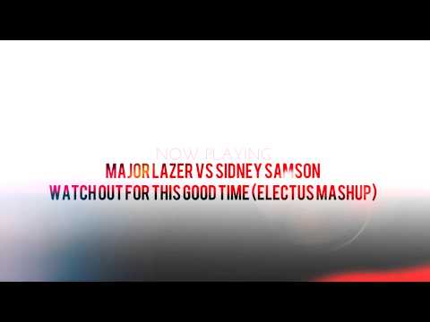 Major Lazer vs Sidney Samson - Watch Out For This Good Time (Electus Mashup)