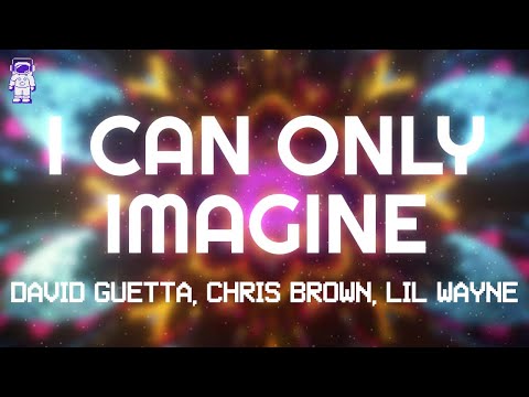David Guetta, Chris Brown, Lil Wayne - I Can Only Imagine // Lyrics