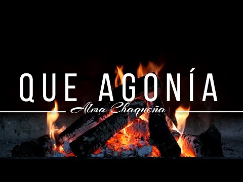 Que Agonía - Alma Chaqueña