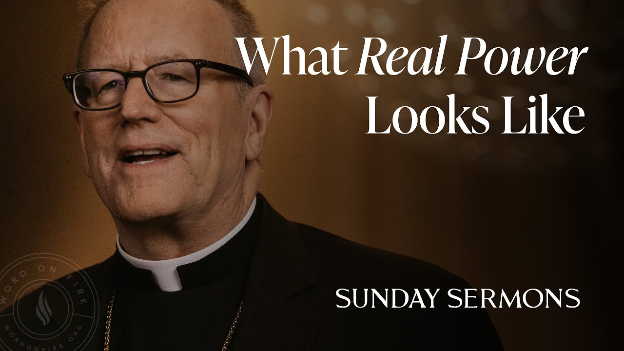 What Real Power Looks Like -  Bishop Barron's Sunday Sermon