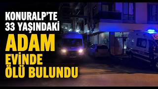    Konuralp’te 33 Yaşındaki Adam Evinde Ölü Bulundu