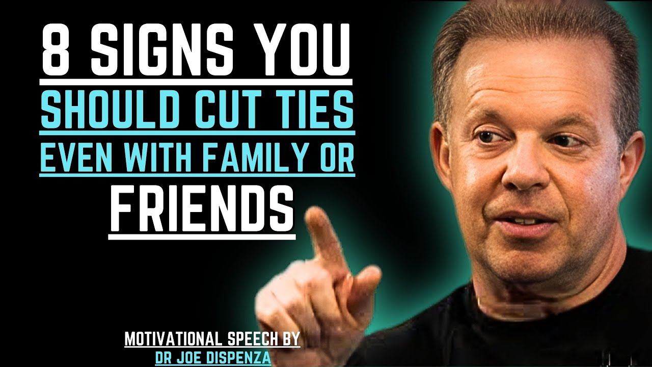 8 SIGNS YOU SHOULD CUT TIES EVEN WITH FAMILY OR FRIENDS | JOE DISPENZA MOTIVATIONALSPEECH