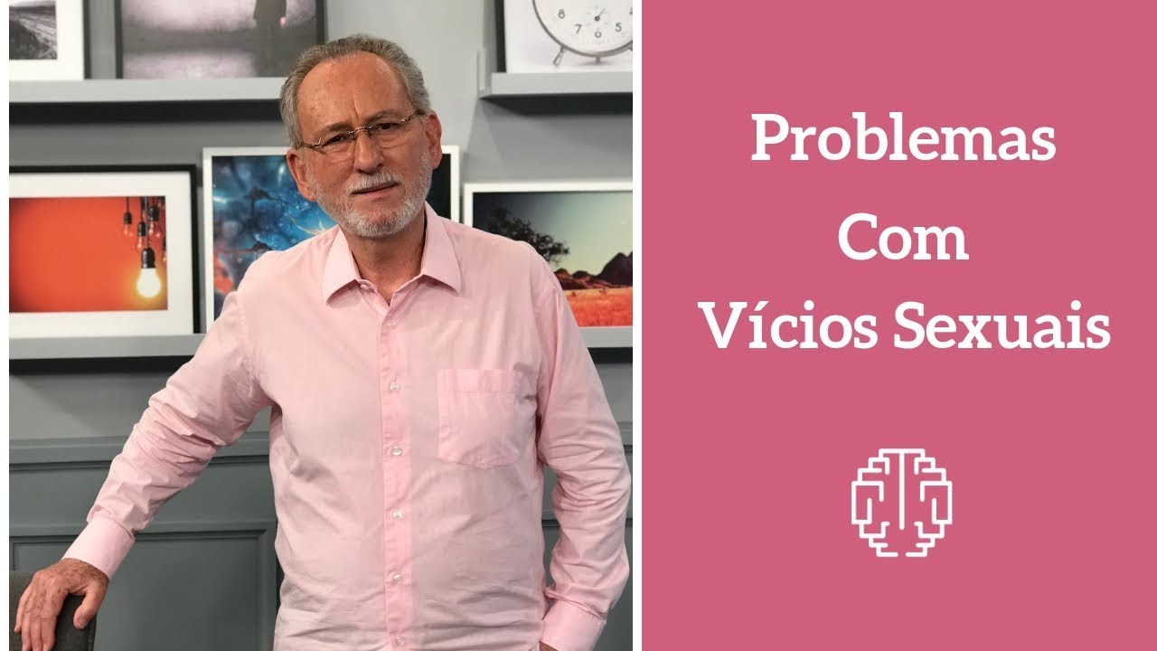 Problemas com Vícios Sexuais - Dr. Cesar Vasconcellos de Souza