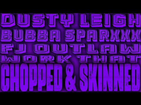 Dusty Leigh X Bubba Sparxxx X FJ Outlaw - Work That [Chopped & Skinned Remix]