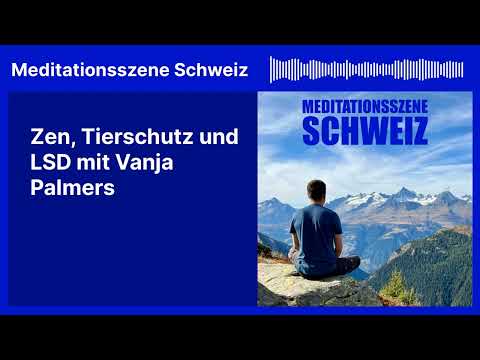 Zen, Tierschutz und LSD mit Vanja Palmers | Meditationsszene Schweiz