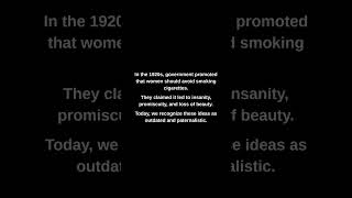 In the 1920s, government promoted that women should avoid smoking cigarettes.