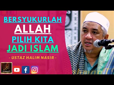 Ustaz Halim Nasir - BERSYUKURLAH ALLAH PILIH KITA JADI ISLAM