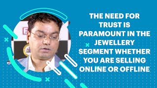 The Need For Trust Is Paramount In The Jewellery Segment Whether You Are Selling Online Or Offline image