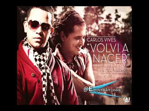 VOLVI A NACER   CARLOS VIVES FT J ALVAREZ DJ ISAAC EL EMPERADOR