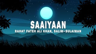 Saaiyaan (Lyrics) - Rahat Fateh Ali Khan Salim–S
