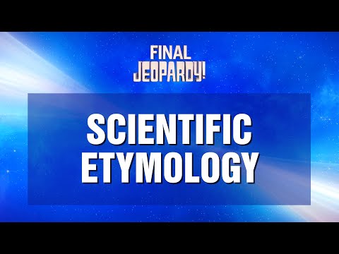 Final Jeopardy!: Scientific Etymology | JEOPARDY!