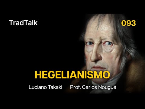 TradTalk Podcast 093 - O Pensamento de Hegel (com Prof. Carlos Nougué)