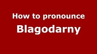 How to pronounce Blagodarny