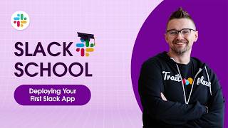 Slack School | Deploying Your First Slack App