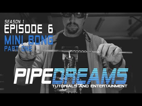 PIPE DREAMS Episode 6 - Mini Bong Part 1