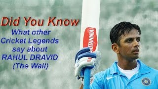 What other Cricket Legends say about RAHUL DRAVID (The Wall)