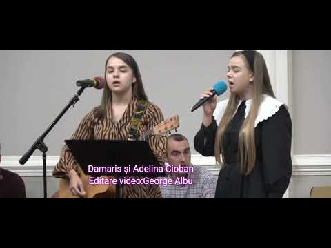Adelina și Damaris Cioban:Cand credință mi sar clinti,sprijin mi-e Hristos