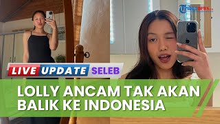 Merasa Dipermalukan Nikmir, Lolly Mengancam Tak akan Balik ke Indonesia hingga Ungkap Kekecewaan