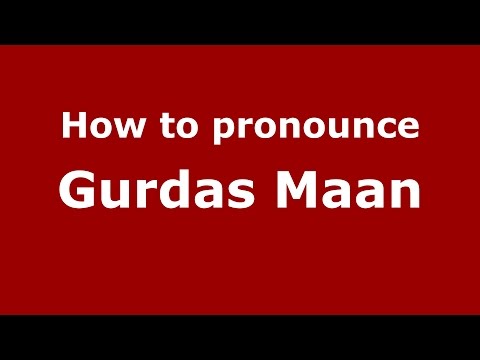 How to pronounce Gurdas Maan (Gujarati/Mumbai, India)  - PronounceNames.com
