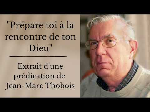 "Prépare toi à la rencontre de ton Dieu" - Extrait d'une prédication de Jean-Marc Thobois