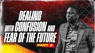 Dealing With Confusion & Fear Of The Future II