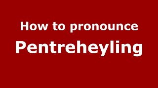 How to pronounce Pentreheyling