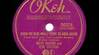 1st RECORDING OF: When My Blue Moon Turns To Gold Again - Wiley Walker &amp; Gene Sullivan (1941)