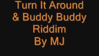Turn it around &amp; Buddy Buddy Riddim