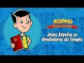 Jesus Expulsa Os Vendedores Do Templo Novo Testamento Midinho O Pequeno Missionário