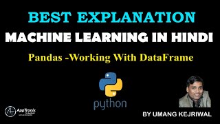 [Hindi] 8. Machine Learning Using Python for Beginners - Pandas - Working With DataFrame & its Usage