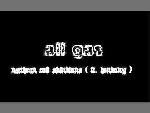 all gas - northern cali skindians (ft. hendawg)