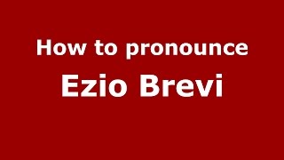 How to pronounce Ezio Brevi