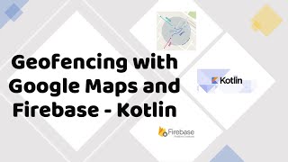 Geofencing with Google Maps and Firebase - Kotlin