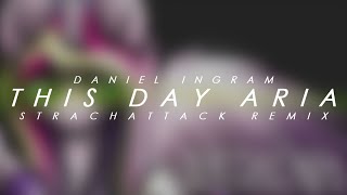 Daniel Ingram - This Day Aria [StrachAttack Remix]