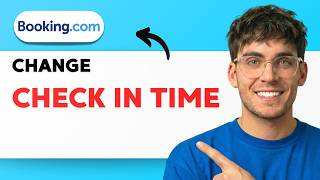 How to Change Check In Time on Booking.com [2026 Full Guide]