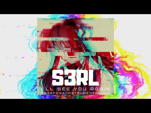 S3RL - I'll See You Again (BassPon3 Instrumental Mix)