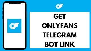 How to Get OnlyFans Telegram Bot Link 2024