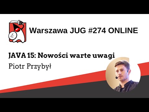 WJUG #274 Piotr Przybył - "Java 15: Nowości warte uwagi"