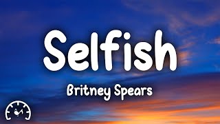 Britney Spears - Selfish (Lyrics)