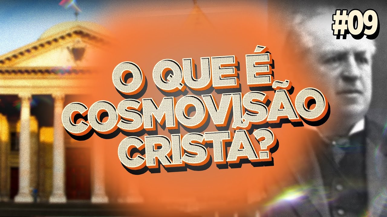 O QUE É COSMOVISÃO CRISTÃ? | PODCAST: Bússola Teológica #09