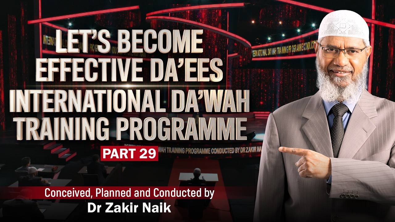 Let's Become Effective Da'ees - International Da'wah Training Programme - Part 29 | by Dr Zakir Naik