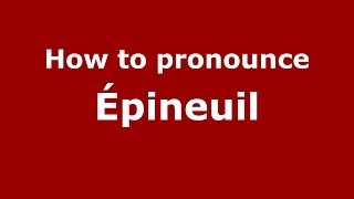 How to pronounce &eacute;pineuil