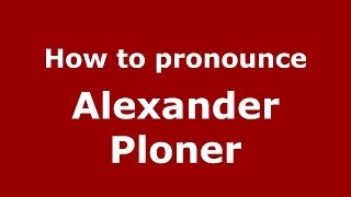 How to pronounce Alexander Ploner
